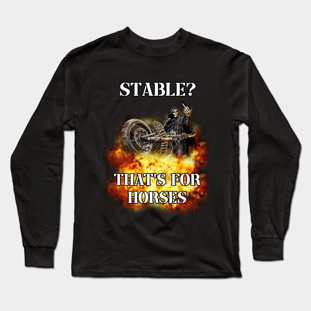 stable? thats for horses badass skeleton Long Sleeve T-Shirt by InMyMentalEra